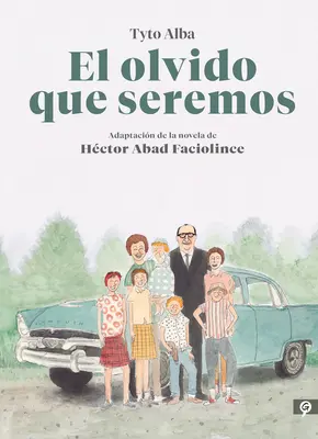 El Olvido Que Seremos (Novela Grfica) / Souvenirs de mon père. Roman graphique - El Olvido Que Seremos (Novela Grfica) / Memories of My Father. Graphic Novel