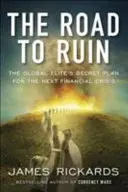 Road to Ruin - The Global Elites' Secret Plan for the Next Financial Crisis (En route vers la ruine - Le plan secret des élites mondiales pour la prochaine crise financière) - Road to Ruin - The Global Elites' Secret Plan for the Next Financial Crisis