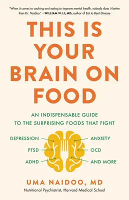 Voici votre cerveau sur l'alimentation : Un guide indispensable sur les aliments surprenants qui combattent la dépression, l'anxiété, les troubles de l'attention, les troubles obsessionnels compulsifs, les troubles de l'humeur et bien d'autres choses encore. - This Is Your Brain on Food: An Indispensable Guide to the Surprising Foods That Fight Depression, Anxiety, Ptsd, Ocd, Adhd, and More