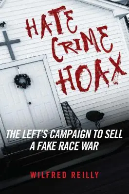 Le canular des crimes de haine : Comment la gauche vend une fausse guerre raciale - Hate Crime Hoax: How the Left Is Selling a Fake Race War