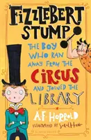 Fizzlebert Stump - Le garçon qui s'est enfui du cirque (et qui a rejoint la bibliothèque) - Fizzlebert Stump - The Boy Who Ran Away From the Circus (and joined the library)