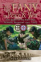 The Fany in Peace & War : The Story of the First Aid Nursing Yeomanry 1907-2003 (Les Fany en temps de paix et en temps de guerre : l'histoire de la troupe d'infirmières de premier secours 1907-2003) - The Fany in Peace & War: The Story of the First Aid Nursing Yeomanry 1907-2003