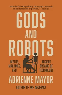 Dieux et robots : Mythes, machines et rêves antiques de la technologie - Gods and Robots: Myths, Machines, and Ancient Dreams of Technology