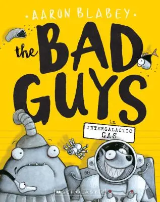 Les méchants dans Gaz intergalactique (les méchants #5), 5 - The Bad Guys in Intergalactic Gas (the Bad Guys #5), 5