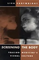 Screening the Body : Tracer la culture visuelle de la médecine - Screening the Body: Tracing Medicine's Visual Culture