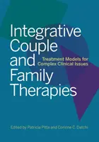 Thérapies intégratives du couple et de la famille : Modèles de traitement pour des questions cliniques complexes - Integrative Couple and Family Therapies: Treatment Models for Complex Clinical Issues