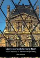 Les sources de la forme architecturale : Une histoire critique de la théorie de la conception occidentale - Sources of Architectural Form: A Critical History of Western Design Theory