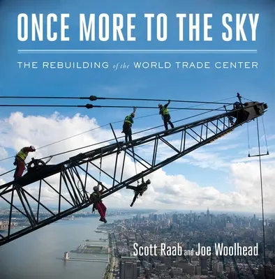 Une fois de plus vers le ciel : la reconstruction du World Trade Center - Once More to the Sky: The Rebuilding of the World Trade Center