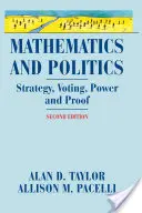 Mathématiques et politique : Stratégie, vote, pouvoir et preuve - Mathematics and Politics: Strategy, Voting, Power, and Proof