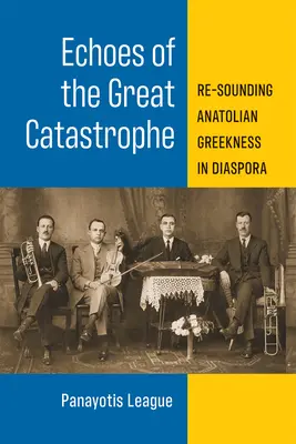 Les échos de la grande catastrophe : La résonance de la grécité anatolienne dans la diaspora - Echoes of the Great Catastrophe: Re-Sounding Anatolian Greekness in Diaspora
