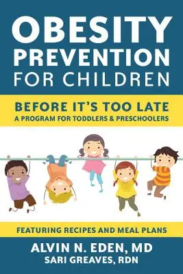 Prévention de l'obésité chez les enfants : Avant qu'il ne soit trop tard : un programme pour les tout-petits et les enfants d'âge préscolaire - Obesity Prevention for Children: Before It's Too Late: A Program for Toddlers & Preschoolers
