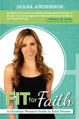 En forme pour la foi : Un guide de remise en forme pour les femmes chrétiennes - Fit for Faith: A Christian Woman's Guide to Total Fitness