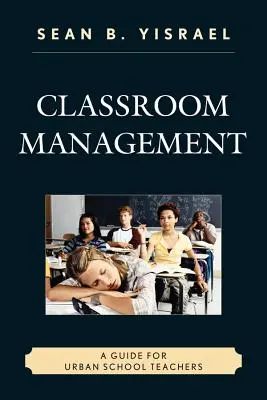 Gestion de la classe : Un guide pour les enseignants des écoles urbaines - Classroom Management: A Guide for Urban School Teachers