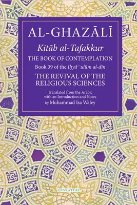 Le livre de la contemplation, 39 : Livre 39 de l'Ihya' 'Ulum Al-Din - The Book of Contemplation, 39: Book 39 of the Ihya' 'Ulum Al-Din