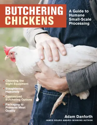 Le dépeçage des poulets : Un guide pour une transformation sans cruauté à petite échelle - Butchering Chickens: A Guide to Humane, Small-Scale Processing
