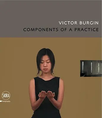 Victor Burgin : Les composantes d'une pratique - Victor Burgin: Components of a Practice