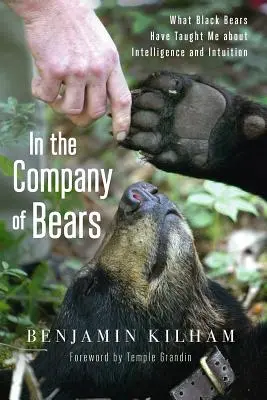En compagnie des ours : Ce que les ours noirs m'ont appris sur l'intelligence et l'intuition - In the Company of Bears: What Black Bears Have Taught Me about Intelligence and Intuition