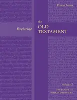 Explorer l'Ancien Testament Vol 3 - Psaumes et Sagesse (Vol. 3) - Exploring the Old Testament Vol 3 - Psalms And Wisdom (Vol. 3)