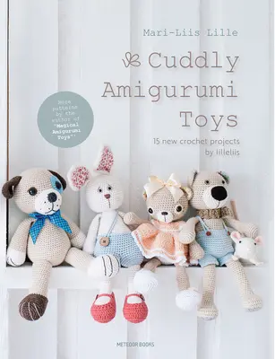 Jouets Amigurumi câlins : 15 nouveaux projets au crochet par Lilleliis - Cuddly Amigurumi Toys: 15 New Crochet Projects by Lilleliis
