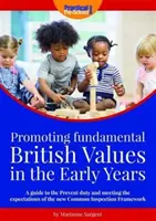 Promouvoir les valeurs britanniques fondamentales dans la petite enfance - Un guide sur l'obligation de prévention et la satisfaction des attentes du nouveau cadre commun d'inspection - Promoting Fundamental British Values in the Early Years - A Guide to the Prevent Duty and Meeting the Expectations of the New Common Inspection Frame