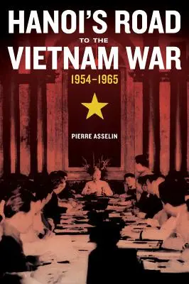 La route de Hanoi vers la guerre du Vietnam, 1954-1965, 7 - Hanoi's Road to the Vietnam War, 1954-1965, 7
