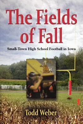 The Fields of Fall : Le football dans les petites villes de l'Iowa - The Fields of Fall: Small-Town High School Football in Iowa