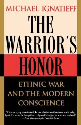 L'honneur du guerrier : La guerre ethnique et la conscience moderne - The Warrior's Honor: Ethnic War and the Modern Conscience