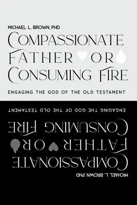 Père compatissant ou feu dévorant ? S'engager avec le Dieu de l'Ancien Testament - Compassionate Father or Consuming Fire?: Engaging the God of the Old Testament