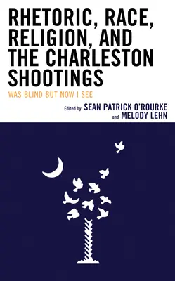 Rhétorique, race, religion et fusillade de Charleston : J'étais aveugle, mais maintenant je vois - Rhetoric, Race, Religion, and the Charleston Shootings: Was Blind but Now I See