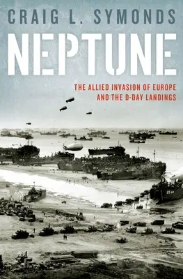 Opération Neptune : Le débarquement du jour J et l'invasion de l'Europe par les Alliés - Operation Neptune: The D-Day Landings and the Allied Invasion of Europe