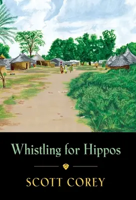 Siffler pour les hippopotames : Les mémoires d'une vie en Afrique de l'Ouest - Whistling for Hippos: A memoir of life in West Africa