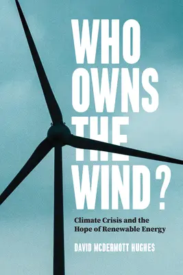 À qui appartient le vent&nbsp;? La crise climatique et l'espoir des énergies renouvelables - Who Owns the Wind?: Climate Crisis and the Hope of Renewable Energy