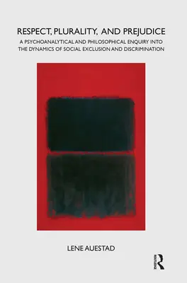 Respect, pluralité et préjugés : Une enquête psychanalytique et philosophique sur la dynamique de l'exclusion sociale et de la discrimination - Respect, Plurality, and Prejudice: A Psychoanalytical and Philosophical Enquiry Into the Dynamics of Social Exclusion and Discrimination