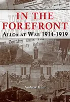 AU PREMIER PLAN - L'ALLOA EN GUERRE 1914-1919 - IN THE FOREFRONT - ALLOA AT WAR 1914-1919