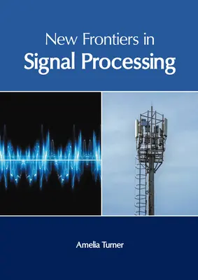 Les nouvelles frontières du traitement du signal - New Frontiers in Signal Processing