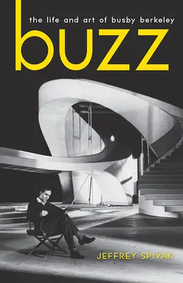 Buzz : La vie et l'art de Busby Berkeley - Buzz: The Life and Art of Busby Berkeley