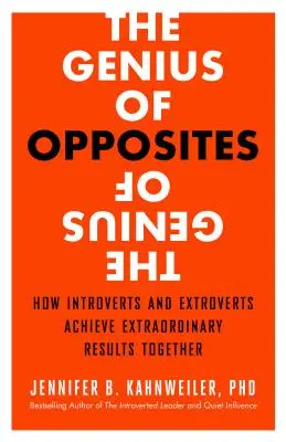 Le génie des opposés : comment les introvertis et les extravertis obtiennent ensemble des résultats extraordinaires - The Genius of Opposites: How Introverts and Extroverts Achieve Extraordinary Results Together