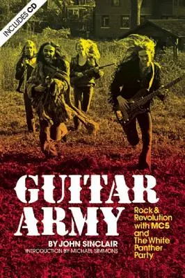 Guitar Army : Rock et révolution avec le Mc5 et le White Panther Party - Guitar Army: Rock and Revolution with the Mc5 and the White Panther Party