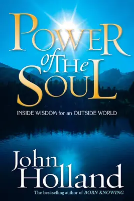 Le pouvoir de l'âme : sagesse intérieure pour un monde extérieur - Power of the Soul: Inside Wisdom for an Outside World