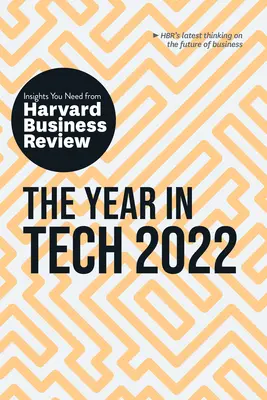 The Year in Tech 2022 : The Insights You Need from Harvard Business Review : Les points de vue de la Harvard Business Review dont vous avez besoin - The Year in Tech 2022: The Insights You Need from Harvard Business Review: The Insights You Need from Harvard Business Review