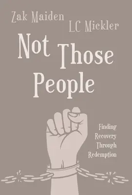 Pas ces gens-là : Le rétablissement par la rédemption - Not Those People: Finding Recovery Through Redemption
