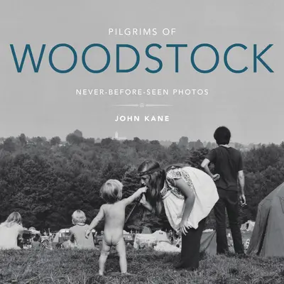 Les pèlerins de Woodstock : Photos inédites - Pilgrims of Woodstock: Never-Before-Seen Photos