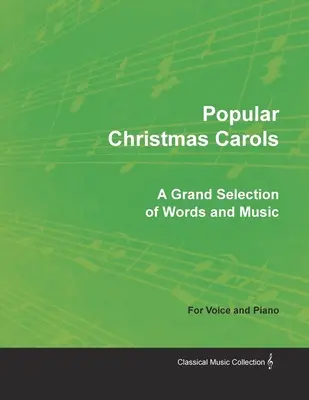 Chants de Noël populaires - Une grande sélection de paroles et de musique pour voix et piano - Popular Christmas Carols - A Grand Selection of Words and Music for Voice and Piano