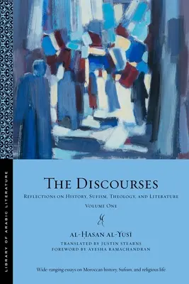 Les Discours : Réflexions sur l'histoire, le soufisme, la théologie et la littérature - Volume 1 - The Discourses: Reflections on History, Sufism, Theology, and Literature-Volume One