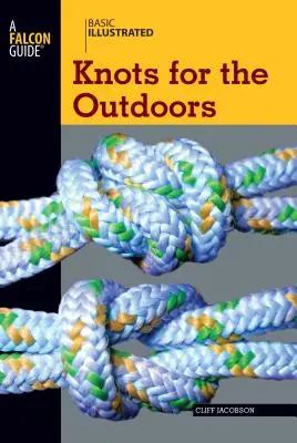 Notions de base illustrées sur les nœuds pour le plein air - Basic Illustrated Knots for the Outdoors