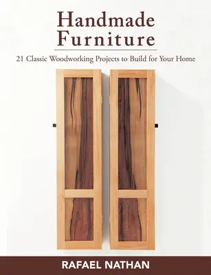 Meubles faits à la main : 21 projets classiques d'ébénisterie à construire pour votre maison - Handmade Furniture: 21 Classic Woodworking Projects to Build for Your Home