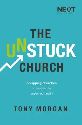 L'église débloquée : Équiper les églises pour qu'elles jouissent d'une santé durable - The Unstuck Church: Equipping Churches to Experience Sustained Health