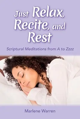 Détendez-vous, récitez et reposez-vous : Méditations scripturales de A à Zzzz - Just Relax, Recite, and Rest: Scriptural Meditations from A to Zzzz