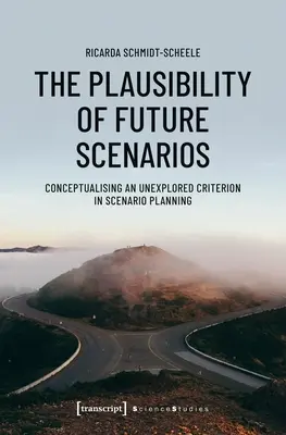 La plausibilité des scénarios du futur : Conceptualisation d'un critère inexploré dans la planification des scénarios - The Plausibility of Future Scenarios: Conceptualising an Unexplored Criterion in Scenario Planning
