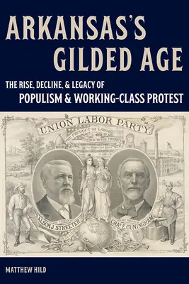 L'âge doré de l'Arkansas : l'essor, le déclin et l'héritage du populisme et des protestations de la classe ouvrière - Arkansas's Gilded Age: The Rise, Decline, and Legacy of Populism and Working-Class Protest